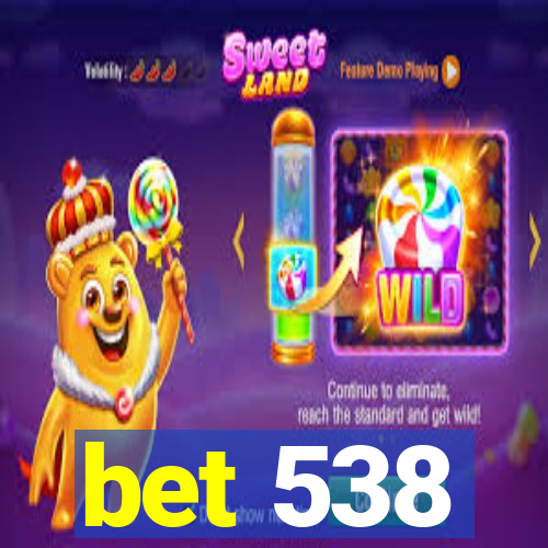 bet 538